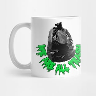 We Are All Trash - Nihilist Funny Memeshirt Mug